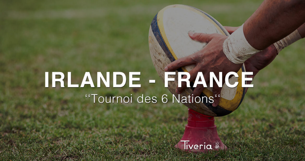 Tournoi de 6 nations - Irlande vs. France avec Tiveria Organisations