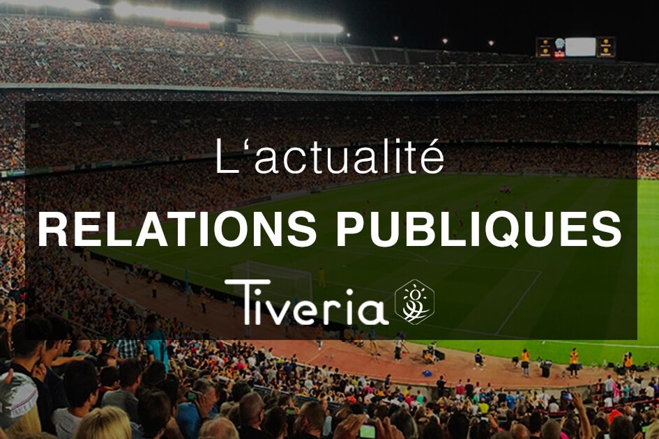 L'actualité Relations Publiques - Tiveria Organisations