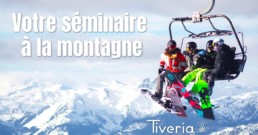 Votre Séminaire à la montagne avec Tiveria Organisations