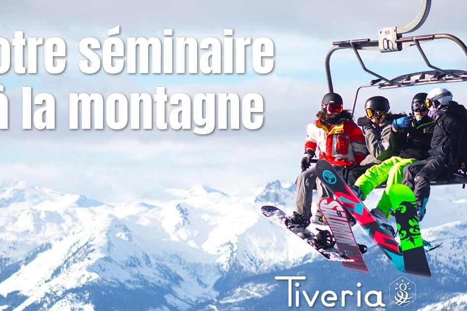 Votre Séminaire à la montagne avec Tiveria Organisations