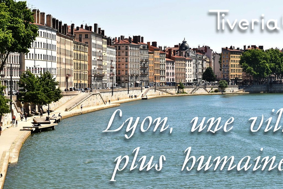 Lyon, une ville plus humaine - Tiveria