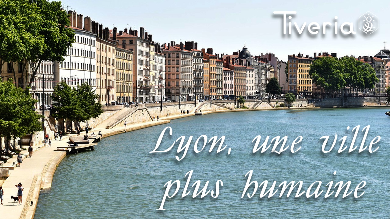 Lyon, une ville plus humaine - Tiveria