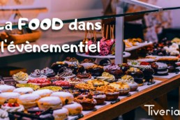 La FOOD, un des éléments essentiels dans l’évènementiel