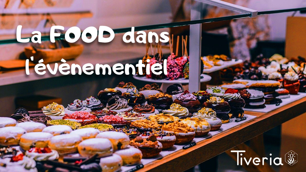 La FOOD, un des éléments essentiels dans l’évènementiel