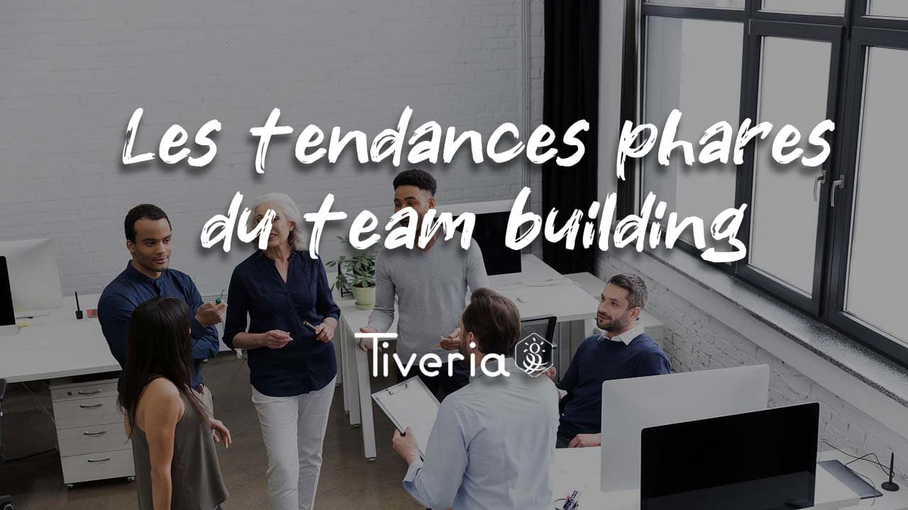 Les tendances phares du team building - Tiveria