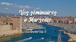 Vos séminaires à Marseille Tiveria.fr
